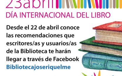 Con motivo del Día Internacional del Libro la página de Facebook de la Biblioteca José Riquelme ofrecerá  recomendaciones de lectura de escritores y lectores locales