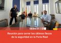 Reunión para cerrar los últimos flecos de la seguridad en la Feria Real