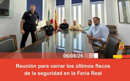 Reunión para cerrar los últimos flecos de la seguridad en la Feria Real